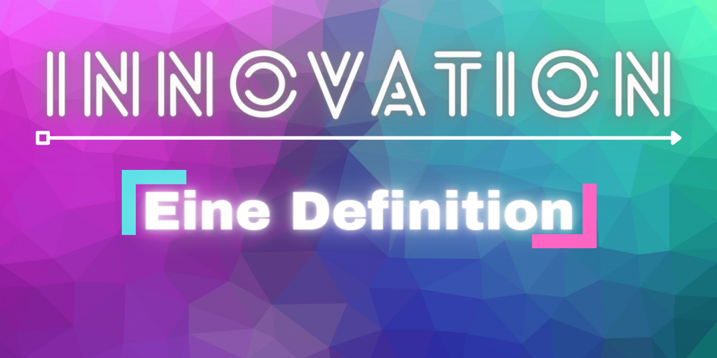Was ist Innovation? Eine Definition.