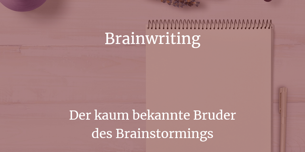 Brainwriting: Schriftliche Ideenfindung als Gruppe