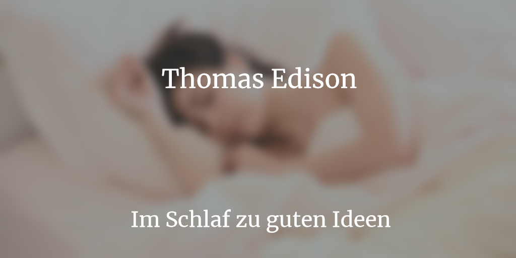 Thomas Edisons kreativer Schlaf