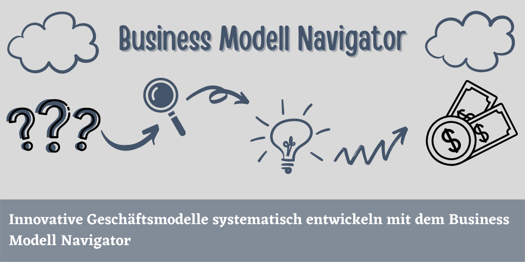 Der Business Model Navigator: Systematische Geschäftsmodellinnovation