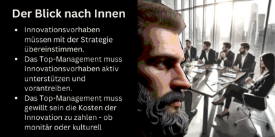 Innovationsvorhaben müssen mit der Strategie übereinstimmen. Das Top-Management muss Innovationsvorhaben aktiv unterstützen und vorantreiben. Das Top-Management muss gewillt sein die Kosten der Innovation zu zahlen - ob monitär oder kulturell